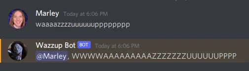 A screenshot of chat messages in Discord. A user named Marley says: 'wazzup' (the word is drawn out with repeating letters). A bot named Wazzup Bot replies: 'wazzup' (the word is in all caps and is drawn out with repeating letters).